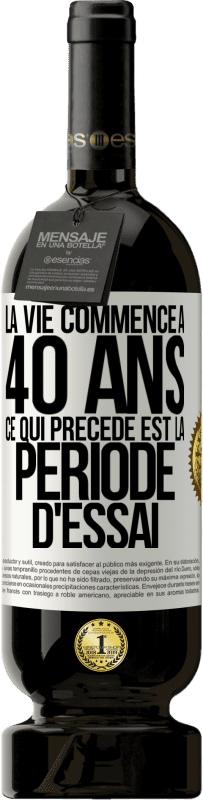 49,95 € | Vin rouge Édition Premium MBS® Réserve La vie commence à 40 ans. Ce qui précède est la période d'essai Étiquette Blanche. Étiquette personnalisable Réserve 12 Mois Récolte 2015 Tempranillo