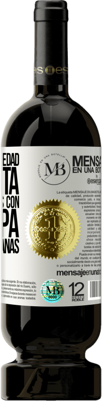 «Estamos en la edad perfecta, para quedarnos con la culpa, no con las ganas» Edición Premium MBS® Reserva