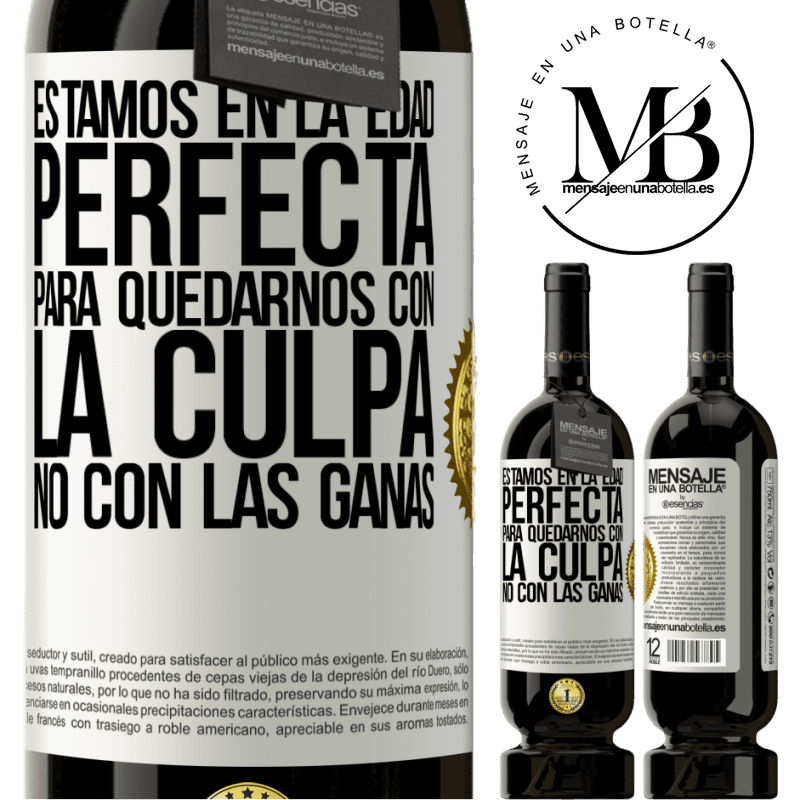 49,95 € Envío gratis | Vino Tinto Edición Premium MBS® Reserva Estamos en la edad perfecta, para quedarnos con la culpa, no con las ganas Etiqueta Blanca. Etiqueta personalizable Reserva 12 Meses Cosecha 2014 Tempranillo