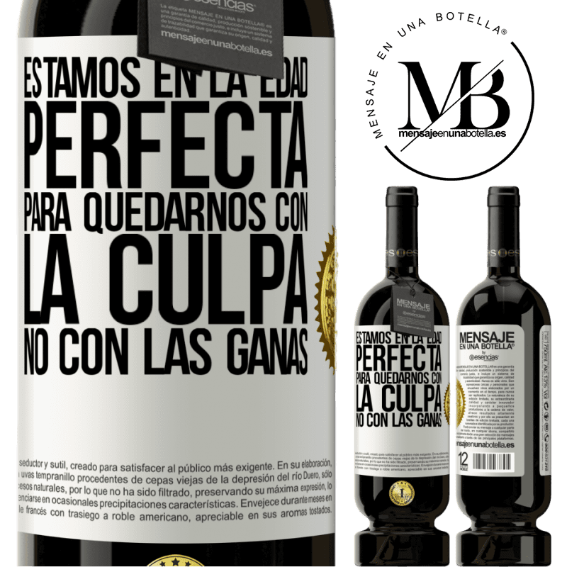 49,95 € Envío gratis | Vino Tinto Edición Premium MBS® Reserva Estamos en la edad perfecta, para quedarnos con la culpa, no con las ganas Etiqueta Blanca. Etiqueta personalizable Reserva 12 Meses Cosecha 2016 Tempranillo