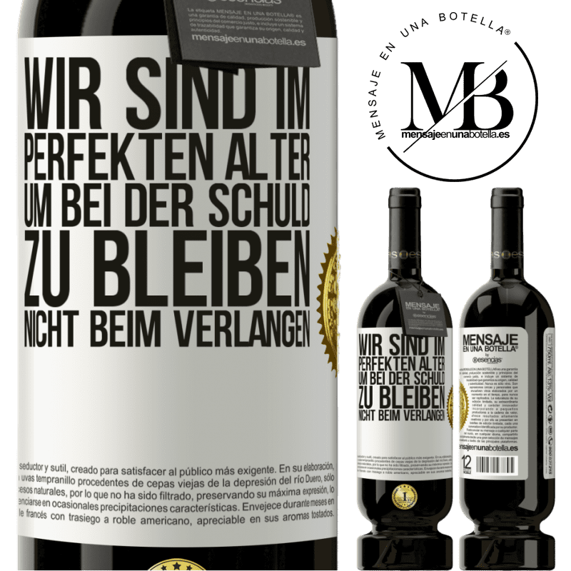 49,95 € Kostenloser Versand | Rotwein Premium Ausgabe MBS® Reserve Wir sind im perfekten Alter, um Schuldgefühle zu haben, nicht Verlangen Weißes Etikett. Anpassbares Etikett Reserve 12 Monate Ernte 2014 Tempranillo