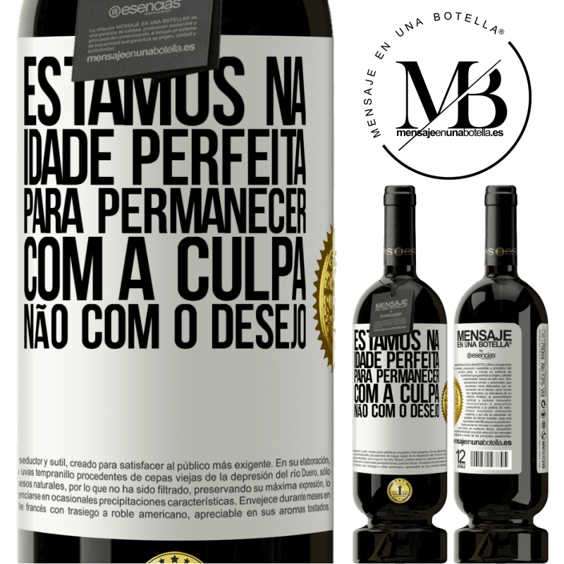 49,95 € Envio grátis | Vinho tinto Edição Premium MBS® Reserva Estamos na idade perfeita, para permanecer com a culpa, não com o desejo Etiqueta Branca. Etiqueta personalizável Reserva 12 Meses Colheita 2014 Tempranillo