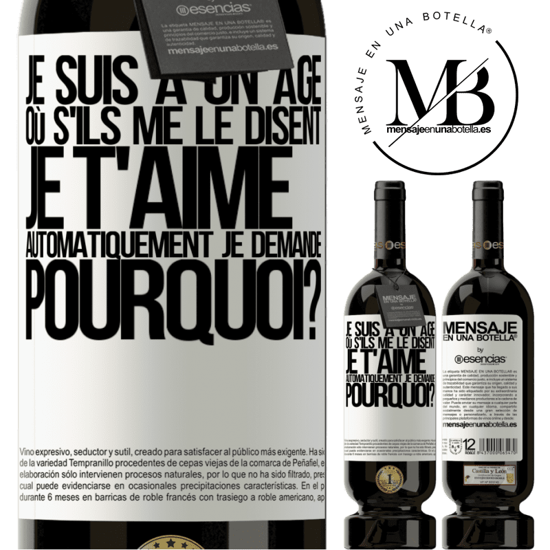 «J'ai l'âge parfait pour demander: pour quoi faire? Quand on me dit je t'aime» Édition Premium MBS® Réserve
