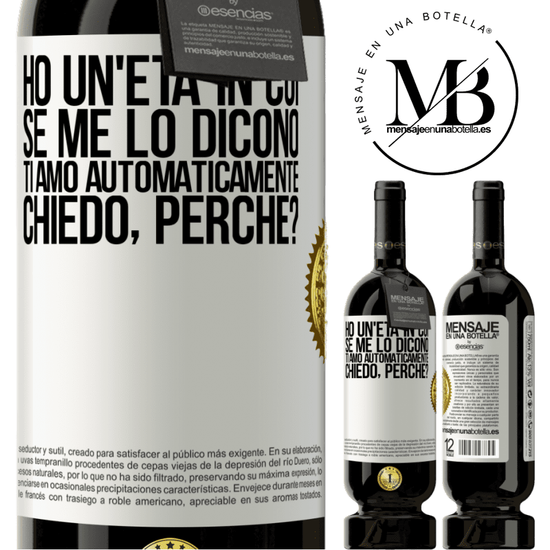 49,95 € Spedizione Gratuita | Vino rosso Edizione Premium MBS® Riserva Ho un'età in cui, se me lo dicono, ti amo automaticamente, chiedo, perché? Etichetta Bianca. Etichetta personalizzabile Riserva 12 Mesi Raccogliere 2015 Tempranillo