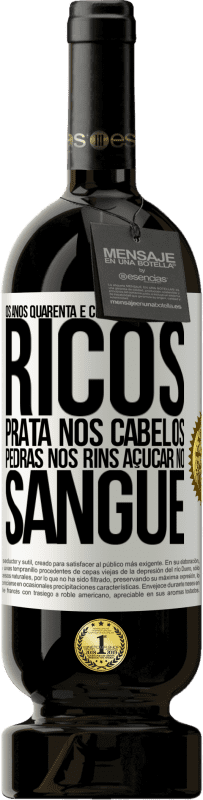 49,95 € | Vinho tinto Edição Premium MBS® Reserva Os anos quarenta e cinquenta são os mais ricos. Prata nos cabelos, pedras nos rins, açúcar no sangue Etiqueta Branca. Etiqueta personalizável Reserva 12 Meses Colheita 2016 Tempranillo