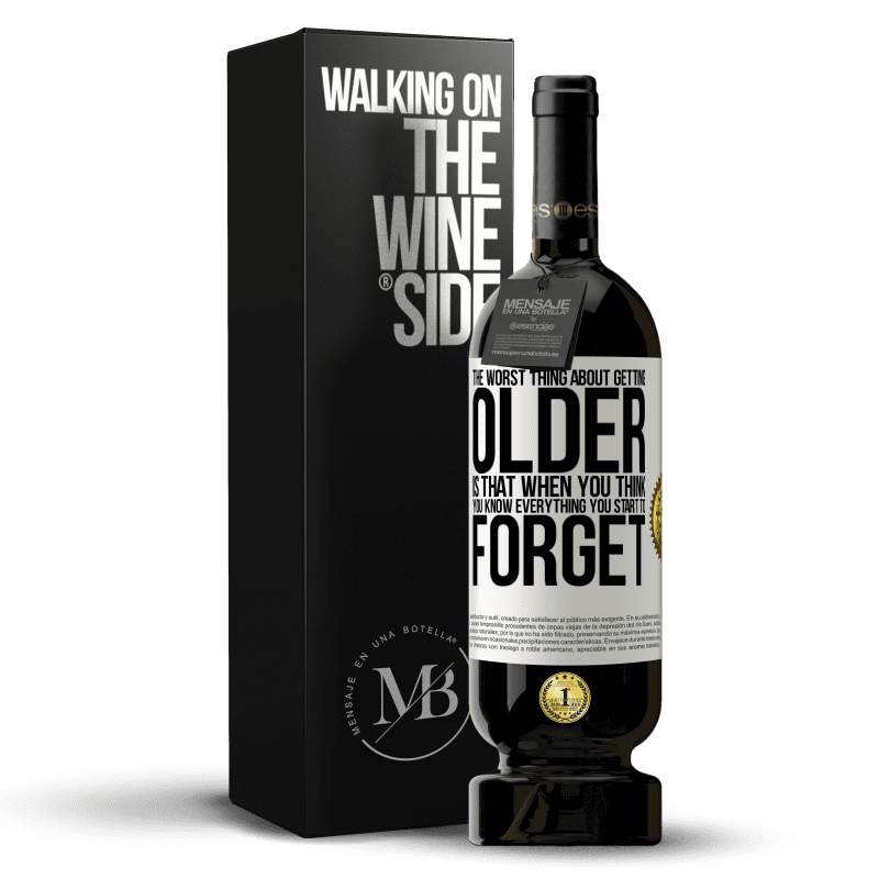 49,95 € Free Shipping | Red Wine Premium Edition MBS® Reserve The worst thing about getting older is that when you think you know everything, you start to forget White Label. Customizable label Reserve 12 Months Harvest 2014 Tempranillo