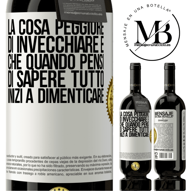 49,95 € Spedizione Gratuita | Vino rosso Edizione Premium MBS® Riserva La cosa peggiore di invecchiare è che quando pensi di sapere tutto, inizi a dimenticare Etichetta Bianca. Etichetta personalizzabile Riserva 12 Mesi Raccogliere 2015 Tempranillo
