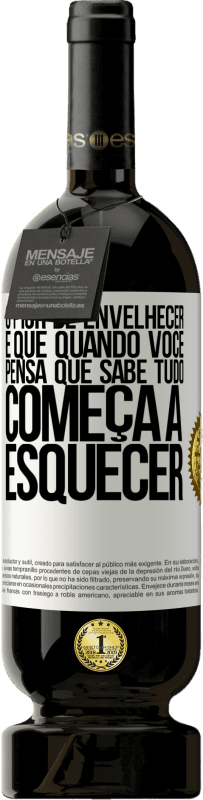 49,95 € | Vinho tinto Edição Premium MBS® Reserva O pior de envelhecer é que, quando você pensa que sabe tudo, começa a esquecer Etiqueta Branca. Etiqueta personalizável Reserva 12 Meses Colheita 2016 Tempranillo