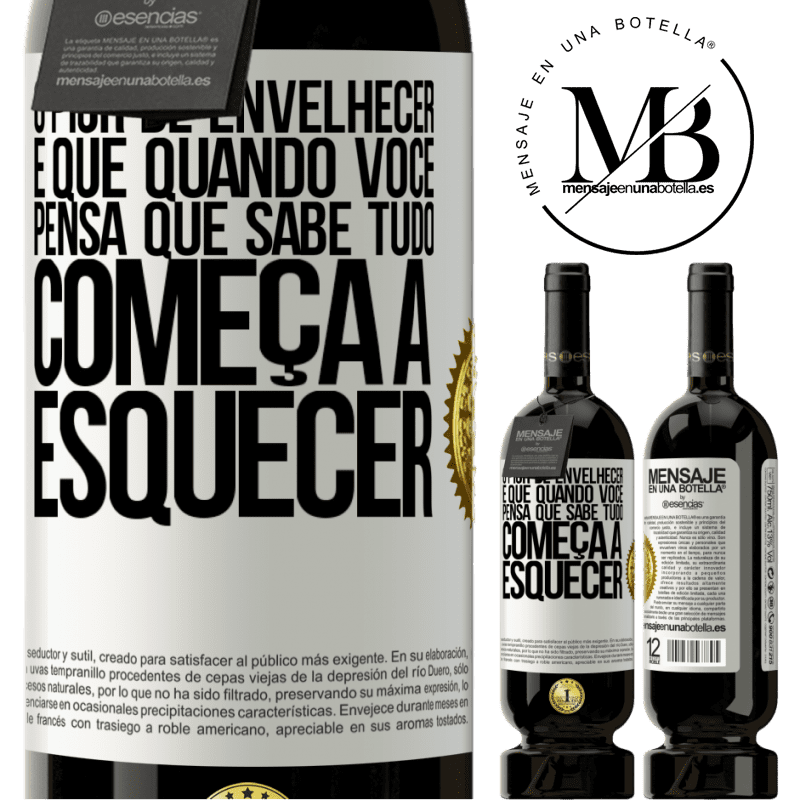 49,95 € Envio grátis | Vinho tinto Edição Premium MBS® Reserva O pior de envelhecer é que, quando você pensa que sabe tudo, começa a esquecer Etiqueta Branca. Etiqueta personalizável Reserva 12 Meses Colheita 2015 Tempranillo