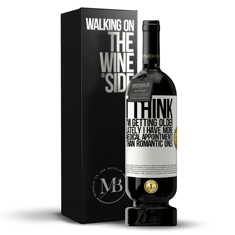 49,95 € Free Shipping | Red Wine Premium Edition MBS® Reserve I think I'm getting older. Lately I have more medical appointments than romantic ones White Label. Customizable label Reserve 12 Months Harvest 2014 Tempranillo