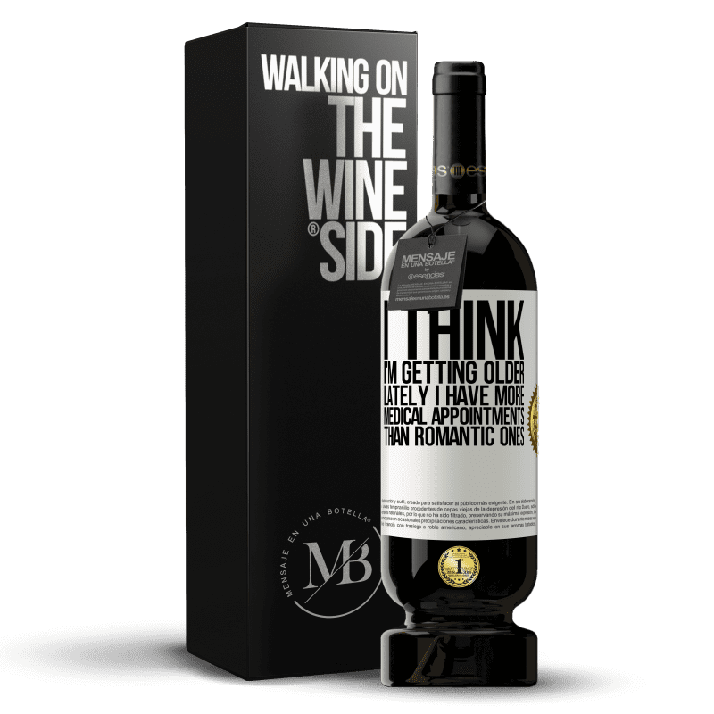 49,95 € Free Shipping | Red Wine Premium Edition MBS® Reserve I think I'm getting older. Lately I have more medical appointments than romantic ones White Label. Customizable label Reserve 12 Months Harvest 2016 Tempranillo