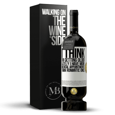 «I think I'm getting older. Lately I have more medical appointments than romantic ones» Premium Edition MBS® Reserve