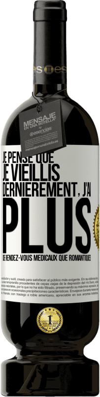 49,95 € Envoi gratuit | Vin rouge Édition Premium MBS® Réserve Je pense que je vieillis. Dernièrement, j'ai plus de rendez-vous médicaux que romantiques Étiquette Blanche. Étiquette personnalisable Réserve 12 Mois Récolte 2016 Tempranillo