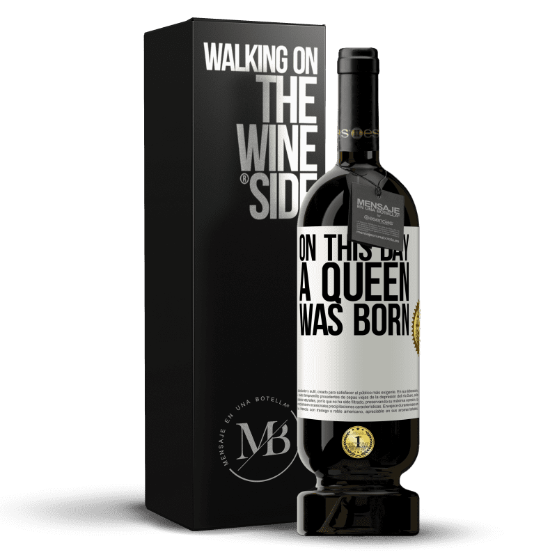 49,95 € Free Shipping | Red Wine Premium Edition MBS® Reserve On this day a queen was born White Label. Customizable label Reserve 12 Months Harvest 2014 Tempranillo
