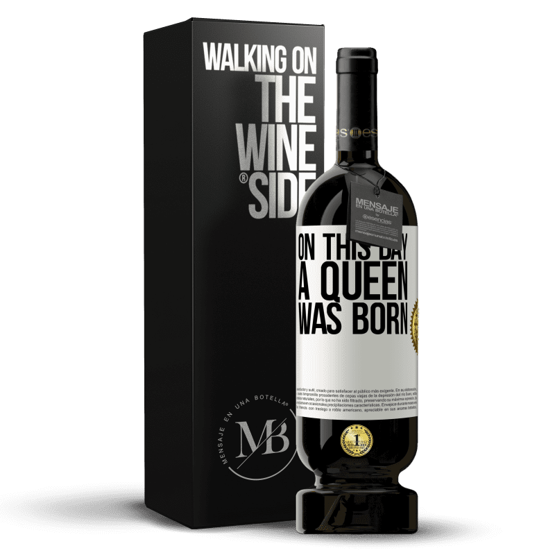 49,95 € Free Shipping | Red Wine Premium Edition MBS® Reserve On this day a queen was born White Label. Customizable label Reserve 12 Months Harvest 2015 Tempranillo