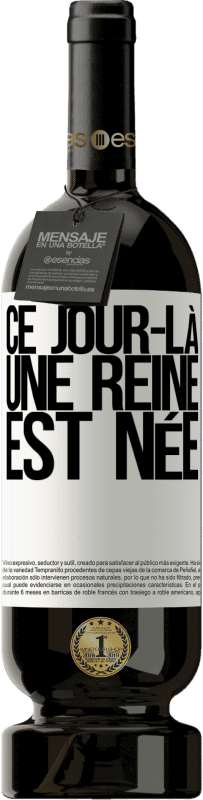 49,95 € Envoi gratuit | Vin rouge Édition Premium MBS® Réserve Ce jour-là, une reine est née Étiquette Blanche. Étiquette personnalisable Réserve 12 Mois Récolte 2016 Tempranillo