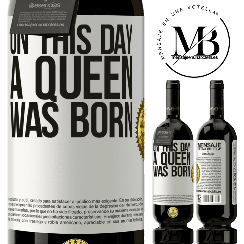 39,95 € Envoi gratuit | Vin rouge Édition Premium MBS® Reserva Ce jour-là, une reine est née Étiquette Blanche. Étiquette personnalisable Reserva 12 Mois Récolte 2015 Tempranillo