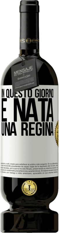 49,95 € Spedizione Gratuita | Vino rosso Edizione Premium MBS® Riserva In questo giorno è nata una regina Etichetta Bianca. Etichetta personalizzabile Riserva 12 Mesi Raccogliere 2016 Tempranillo