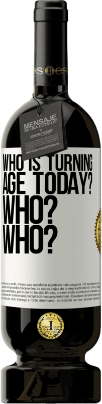 49,95 € | Red Wine Premium Edition MBS® Reserve Who is turning age today? Who? Who? White Label. Customizable label Reserve 12 Months Harvest 2014 Tempranillo