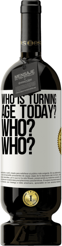 49,95 € Free Shipping | Red Wine Premium Edition MBS® Reserve Who is turning age today? Who? Who? White Label. Customizable label Reserve 12 Months Harvest 2016 Tempranillo