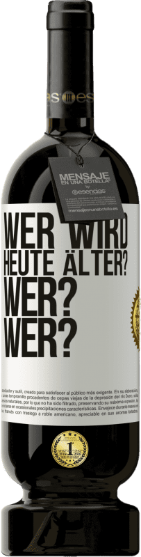 49,95 € | Rotwein Premium Ausgabe MBS® Reserve Wer wird heute älter? Wer? Wer? Weißes Etikett. Anpassbares Etikett Reserve 12 Monate Ernte 2015 Tempranillo