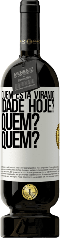 «Quem está virando idade hoje? Quem? Quem?» Edição Premium MBS® Reserva