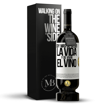 «Soy más de beber la vida y de vivir el vino» Edición Premium MBS® Reserva