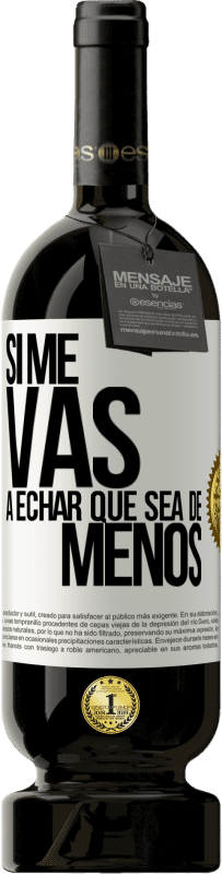 49,95 € Free Shipping | Red Wine Premium Edition MBS® Reserve If you're going to miss me, let it be White Label. Customizable label Reserve 12 Months Harvest 2014 Tempranillo