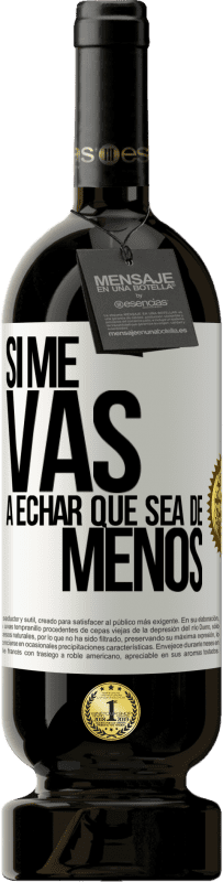 Envío gratis | Vino Tinto Edición Premium MBS® Reserva Si me vas a echar, que sea de menos Etiqueta Blanca. Etiqueta personalizable Reserva 12 Meses Cosecha 2014 Tempranillo