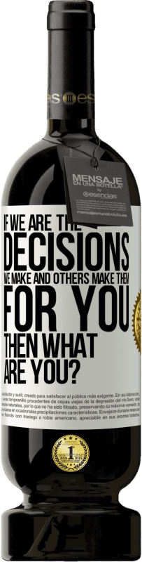 49,95 € Free Shipping | Red Wine Premium Edition MBS® Reserve If we are the decisions we make and others make them for you, then what are you? White Label. Customizable label Reserve 12 Months Harvest 2016 Tempranillo