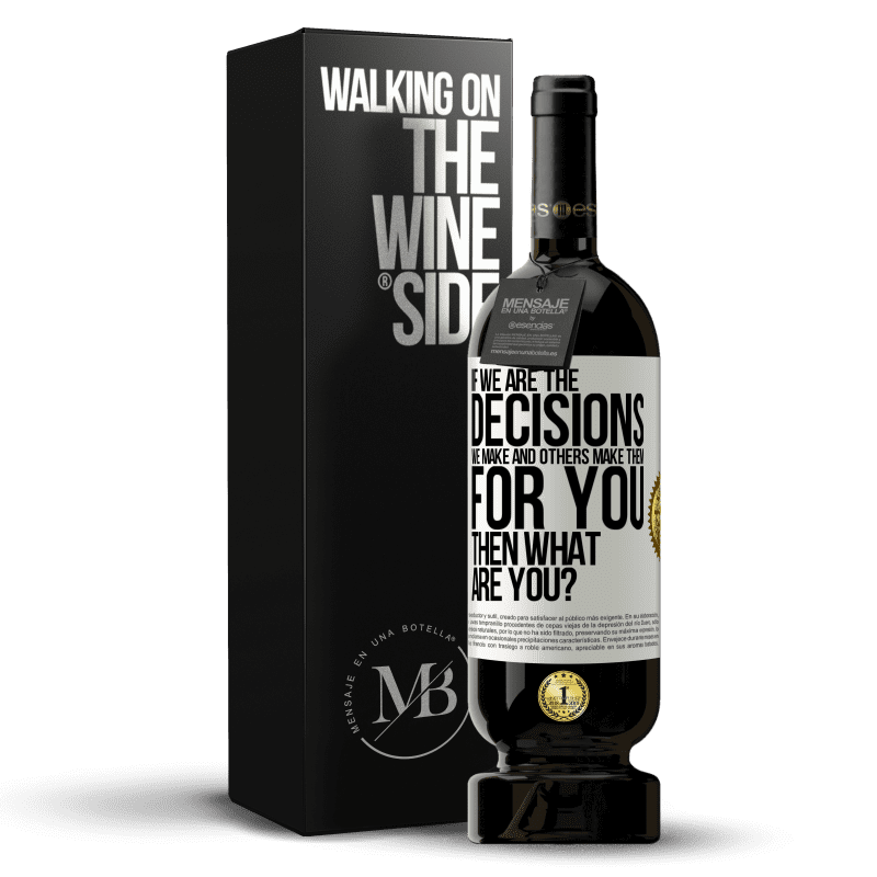 49,95 € Free Shipping | Red Wine Premium Edition MBS® Reserve If we are the decisions we make and others make them for you, then what are you? White Label. Customizable label Reserve 12 Months Harvest 2014 Tempranillo