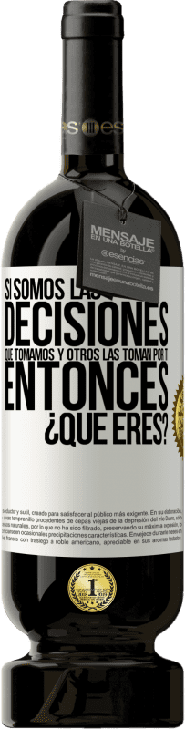 49,95 € Envío gratis | Vino Tinto Edición Premium MBS® Reserva Si somos las decisiones que tomamos y otros las toman por ti, entoces ¿qué eres? Etiqueta Blanca. Etiqueta personalizable Reserva 12 Meses Cosecha 2016 Tempranillo