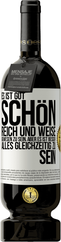 Kostenloser Versand | Rotwein Premium Ausgabe MBS® Reserve Es ist gut, schön, reich und weise gewesen zu sein, aber es ist besser, alles gleichzeitig zu sein Weißes Etikett. Anpassbares Etikett Reserve 12 Monate Ernte 2014 Tempranillo