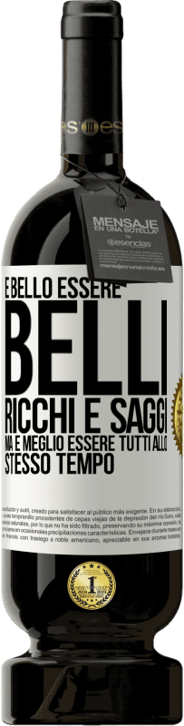 Spedizione Gratuita | Vino rosso Edizione Premium MBS® Riserva È bello essere belli, ricchi e saggi, ma è meglio essere tutti allo stesso tempo Etichetta Bianca. Etichetta personalizzabile Riserva 12 Mesi Raccogliere 2014 Tempranillo