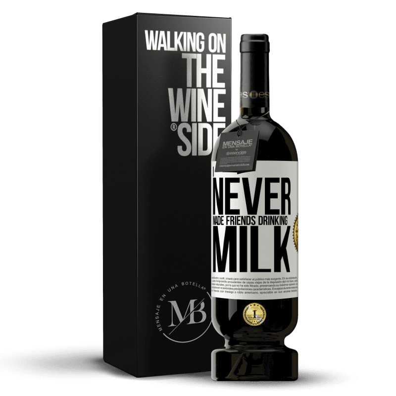 49,95 € Free Shipping | Red Wine Premium Edition MBS® Reserve I never made friends drinking milk White Label. Customizable label Reserve 12 Months Harvest 2014 Tempranillo