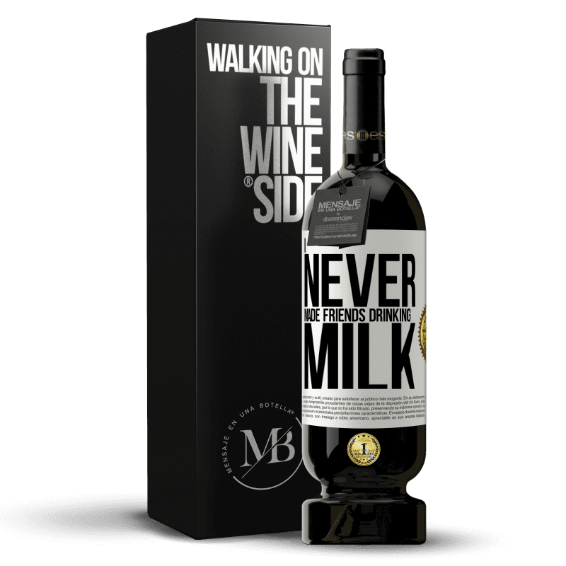 49,95 € Free Shipping | Red Wine Premium Edition MBS® Reserve I never made friends drinking milk White Label. Customizable label Reserve 12 Months Harvest 2016 Tempranillo