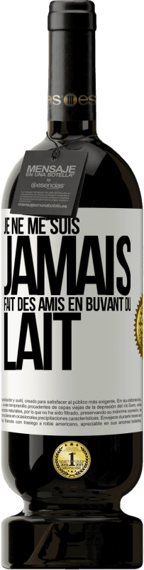 «Je ne me suis jamais fait des amis en buvant du lait» Édition Premium MBS® Réserve