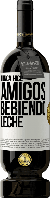 49,95 € | Vino Tinto Edición Premium MBS® Reserva Nunca hice amigos bebiendo leche Etiqueta Blanca. Etiqueta personalizable Reserva 12 Meses Cosecha 2016 Tempranillo
