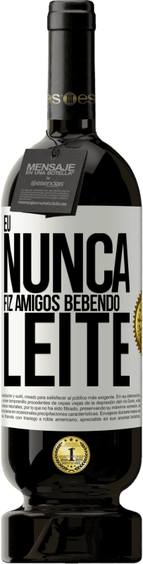 49,95 € Envio grátis | Vinho tinto Edição Premium MBS® Reserva Eu nunca fiz amigos bebendo leite Etiqueta Branca. Etiqueta personalizável Reserva 12 Meses Colheita 2016 Tempranillo