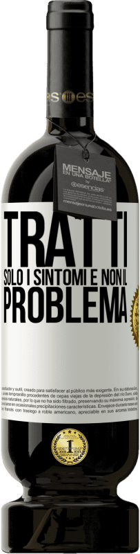 Spedizione Gratuita | Vino rosso Edizione Premium MBS® Riserva Tratti solo i sintomi e non il problema Etichetta Bianca. Etichetta personalizzabile Riserva 12 Mesi Raccogliere 2014 Tempranillo