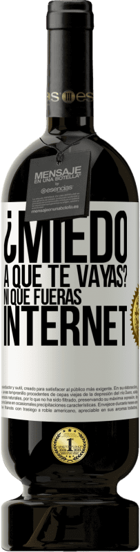 49,95 € Envío gratis | Vino Tinto Edición Premium MBS® Reserva ¿Miedo a que te vayas? Ni que fueras internet Etiqueta Blanca. Etiqueta personalizable Reserva 12 Meses Cosecha 2016 Tempranillo