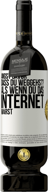 49,95 € Kostenloser Versand | Rotwein Premium Ausgabe MBS® Reserve Angst davor, dass du weggehst? Als wenn du das Internet wärst Weißes Etikett. Anpassbares Etikett Reserve 12 Monate Ernte 2015 Tempranillo