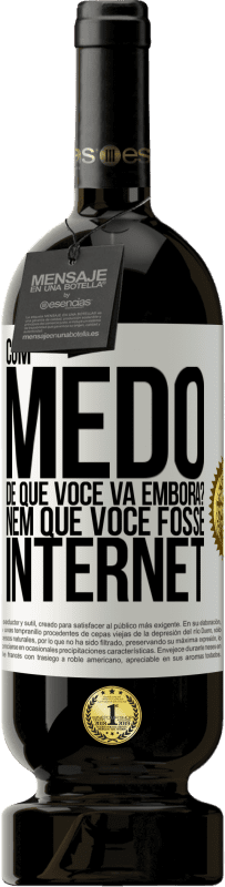 49,95 € Envio grátis | Vinho tinto Edição Premium MBS® Reserva Com medo de que você vá embora? Nem que você fosse internet Etiqueta Branca. Etiqueta personalizável Reserva 12 Meses Colheita 2016 Tempranillo