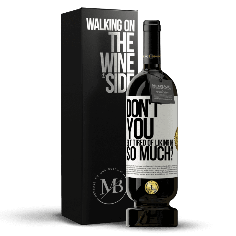 49,95 € Free Shipping | Red Wine Premium Edition MBS® Reserve Don't you get tired of liking me so much? White Label. Customizable label Reserve 12 Months Harvest 2014 Tempranillo