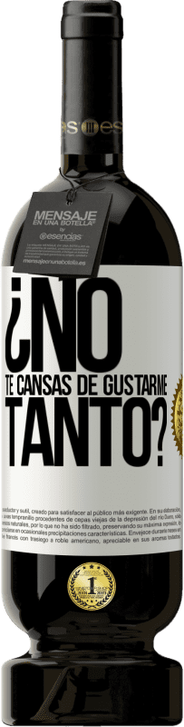 Envío gratis | Vino Tinto Edición Premium MBS® Reserva ¿No te cansas de gustarme tanto? Etiqueta Blanca. Etiqueta personalizable Reserva 12 Meses Cosecha 2014 Tempranillo