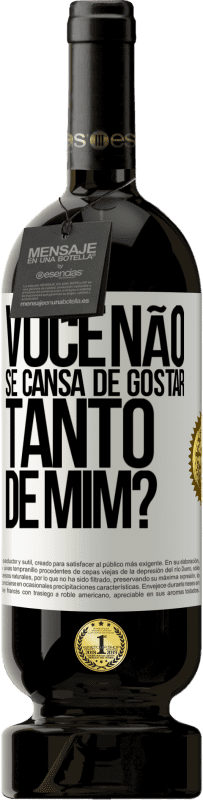 Envio grátis | Vinho tinto Edição Premium MBS® Reserva Você não se cansa de gostar tanto de mim? Etiqueta Branca. Etiqueta personalizável Reserva 12 Meses Colheita 2014 Tempranillo