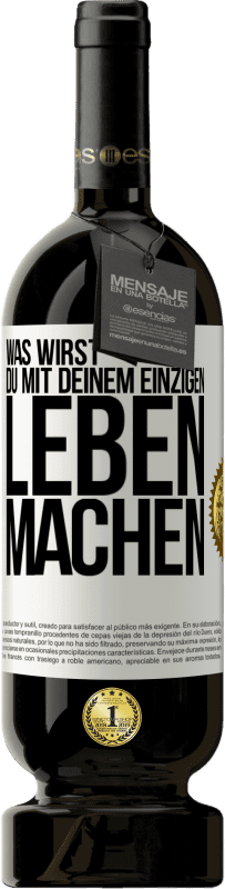 49,95 € | Rotwein Premium Ausgabe MBS® Reserve Was wirst du mit deinem einzigen Leben machen? Weißes Etikett. Anpassbares Etikett Reserve 12 Monate Ernte 2014 Tempranillo