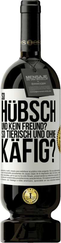 «So hübsch und kein Freund? So tierisch und ohne Käfig?» Premium Ausgabe MBS® Reserve