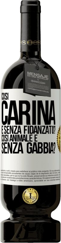 «Così carina e senza fidanzato? Così animale e senza gabbia?» Edizione Premium MBS® Riserva