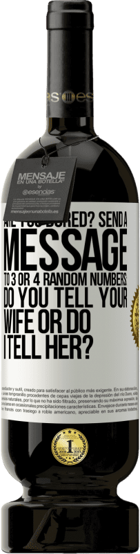 «Are you bored Send a message to 3 or 4 random numbers: Do you tell your wife or do I tell her?» Premium Edition MBS® Reserve